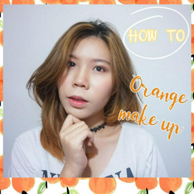 รูปภาพหน้าปกบทความ:ฮาวทู : แต่งหน้าโทนส้มอมชมพู " How To Orange Makeup "